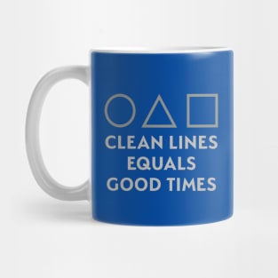 Clean Lines Equals Good Times Mug